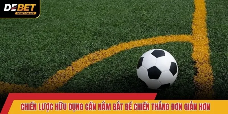Chiến lược hữu dụng cần nắm bắt để chiến thắng đơn giản hơn