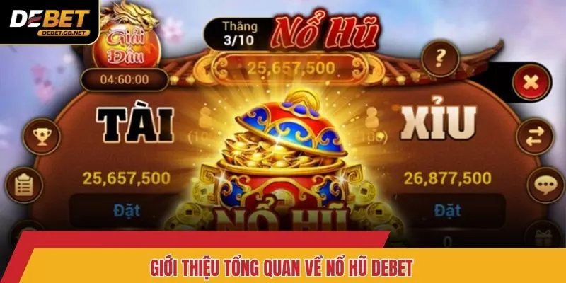 Giới thiệu tổng quan về nổ hũ DEBET