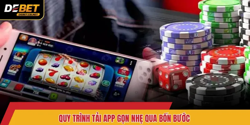 Quy trình tải app gọn nhẹ qua bốn bước