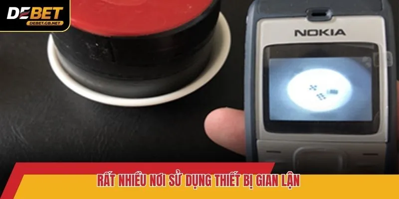 Rất nhiều nơi sử dụng thiết bị gian lận