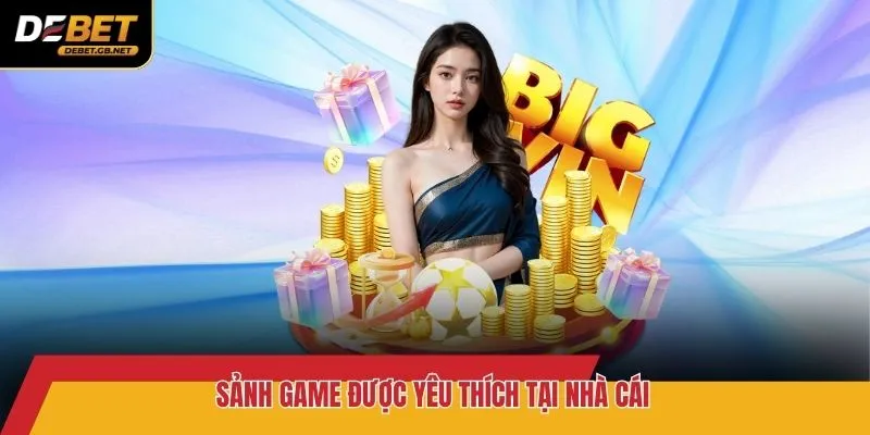 Sảnh game được yêu thích tại nhà cái
