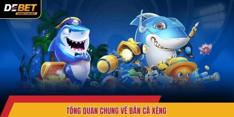 Tổng quan chung về bắn cá xèng