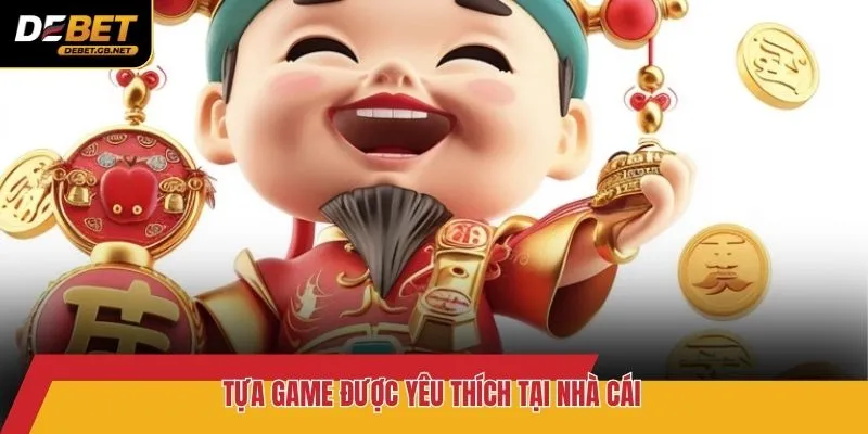 Tựa game được yêu thích tại nhà cái